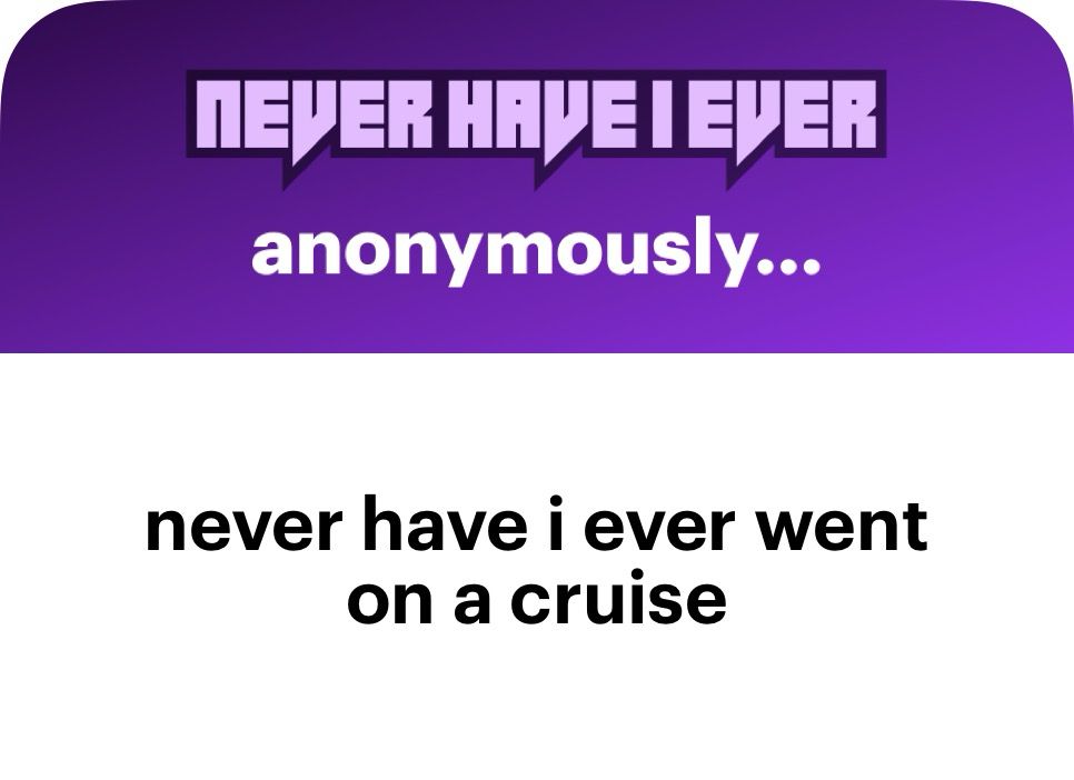an ngl message that says “never have i ever … went on a cruise”