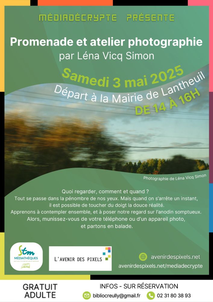 Affiche présentant l'atelier “Promenade et atelier photographie” que je co-anime avec Léna Vicq Simon samedi 3 mai de 14h à 16h à Lantheuil dans le Calvados, dans le cadre du programme MédiaDécrypte.
Le programme MédiaDécrypte est un programme d'éducation aux médias, à l'information et au numérique, fruit d’un partenariat entre le réseau de médiathèques Seulles Terre et Mer et L’avenir des pixels.