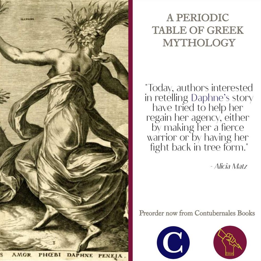 A snippet from the book A Periodic Table of Greek Mythology. It reads: Today, authors interested in retelling Daphne’s story have tried to help her regain her agency, either by making her a fierce warrior or by having her fight back in tree form.