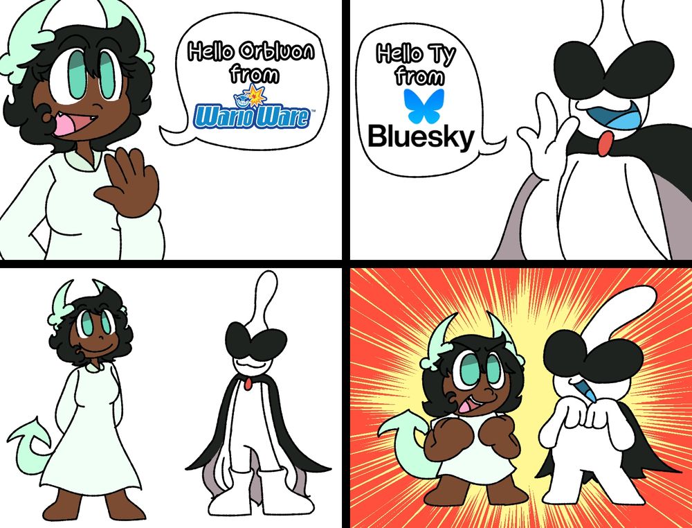 A Four Panel Comic of my sona Ty and Orbulon from Warioware. The Text Says
Ty: "Hello Orbulon from Warioware."
Orbulon: "Hello Ty from Bluesky."
The Third Panel has them both standing normally next to each other. 
The fourth panel has them both suddenly shrink, a nod to Orbulon's current design in the new Warioware games. 