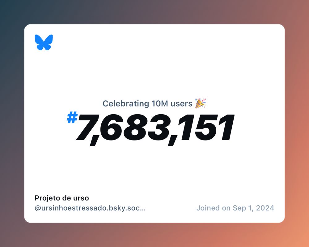A virtual certificate with text "Celebrating 10M users on Bluesky, #7,683,151, Projeto de urso ‪@ursinhoestressado.bsky.social‬, joined on Sep 1, 2024"