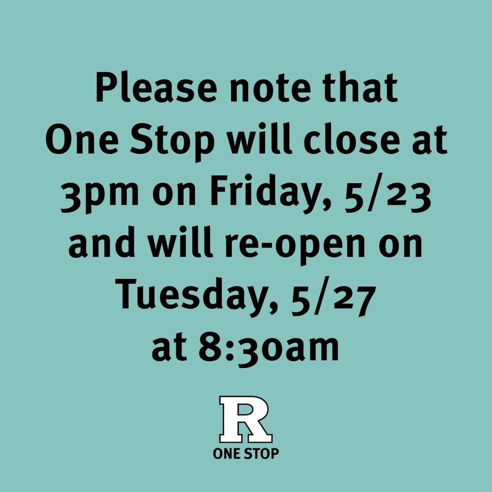 Please note that One Stop will close at 3pm on Friday, 5/23, and will re-open on Tuesday, 5/27 at 8:30am