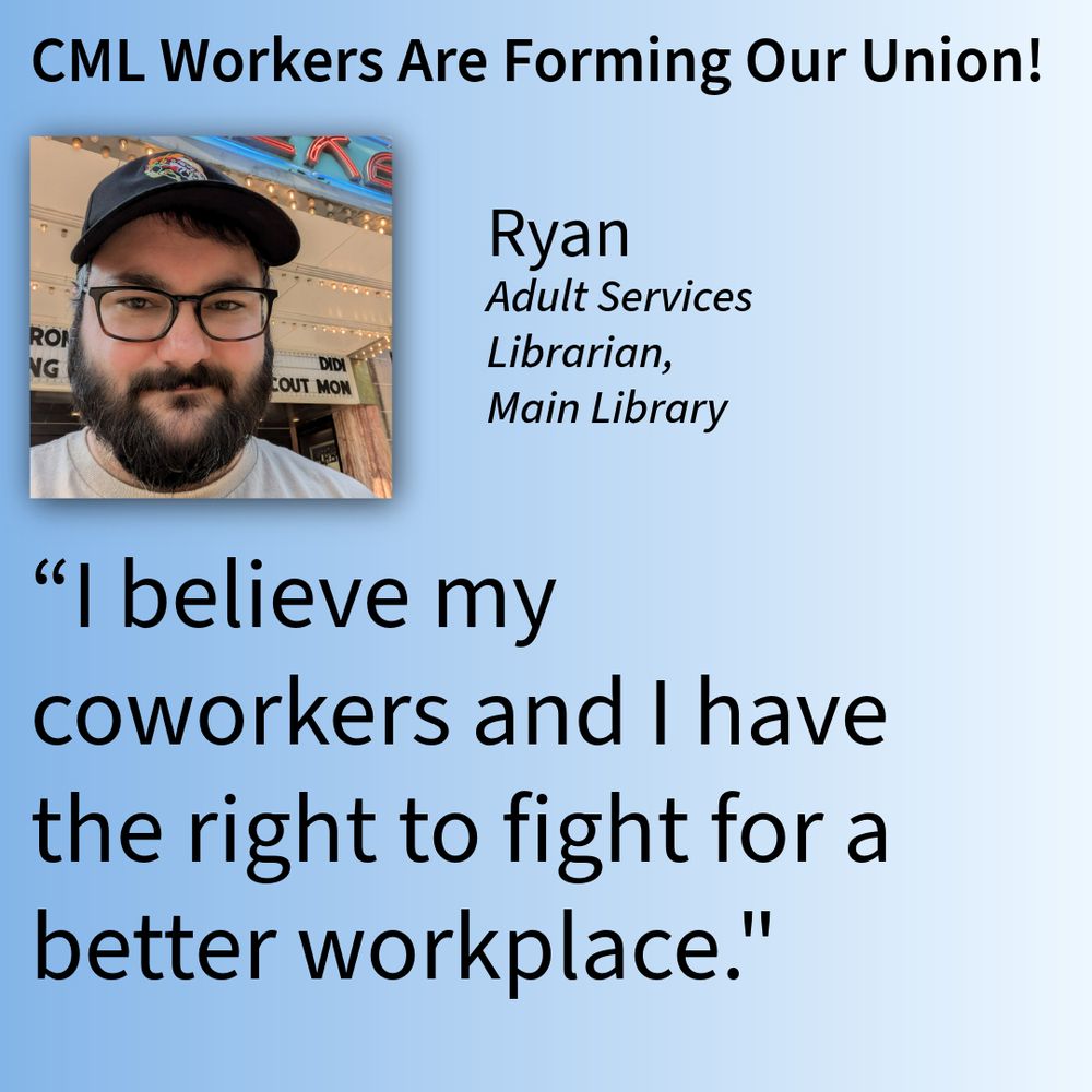 A graphic with a photo of Ryan and the text: “I believe my coworkers and I have the right to fight for a better workplace.” — Ryan, Adult Services Librarian, Main Library 