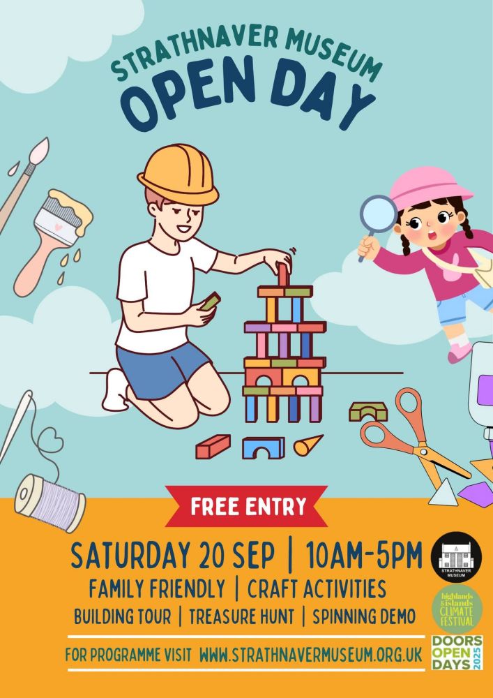 Poster for Strathnaver Museum Open Day. Free entry Sat 20 September 10am to 5pm. Family friendly, crFt activities, building tour, treasure hunt, spinning demo. For full programme visit www.strathnavermuseum.org.uk 