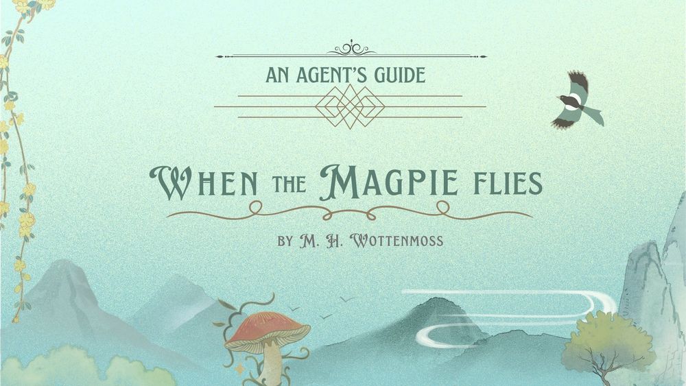 Text: An agent’s guide to When the Magpie Flies by M H Wottenmoss. Background of mountains, trees, and a giant mushroom. A magpie flies in the sky.