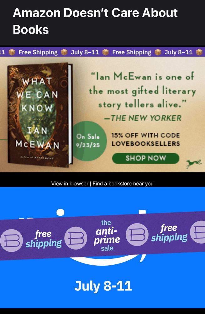 Screenshot of an e-mail from Bookshop.org promoting free shipping and the anti-prime sale July 8-11. Subject line of the e-mail says, “Amazon Doesn’t Care About Books.” There’s an ad featuring the release date for What We Can Know by Ian McEwan.