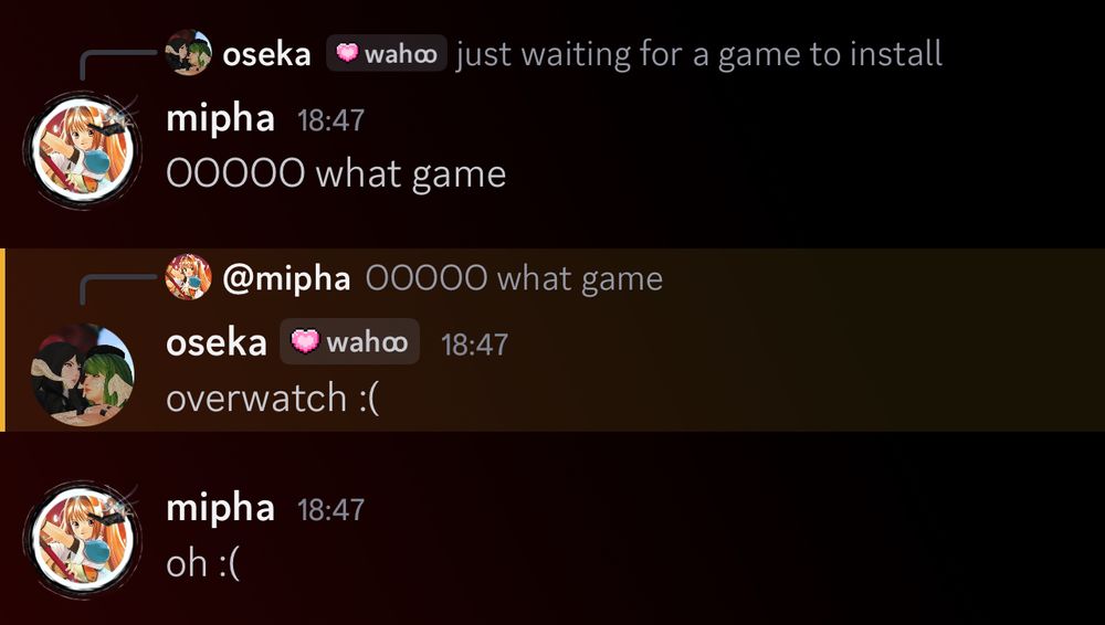 oseka: just waiting for a game to install
mipha: ooooo what game
oseka: overwatch :(
mipha: oh :(