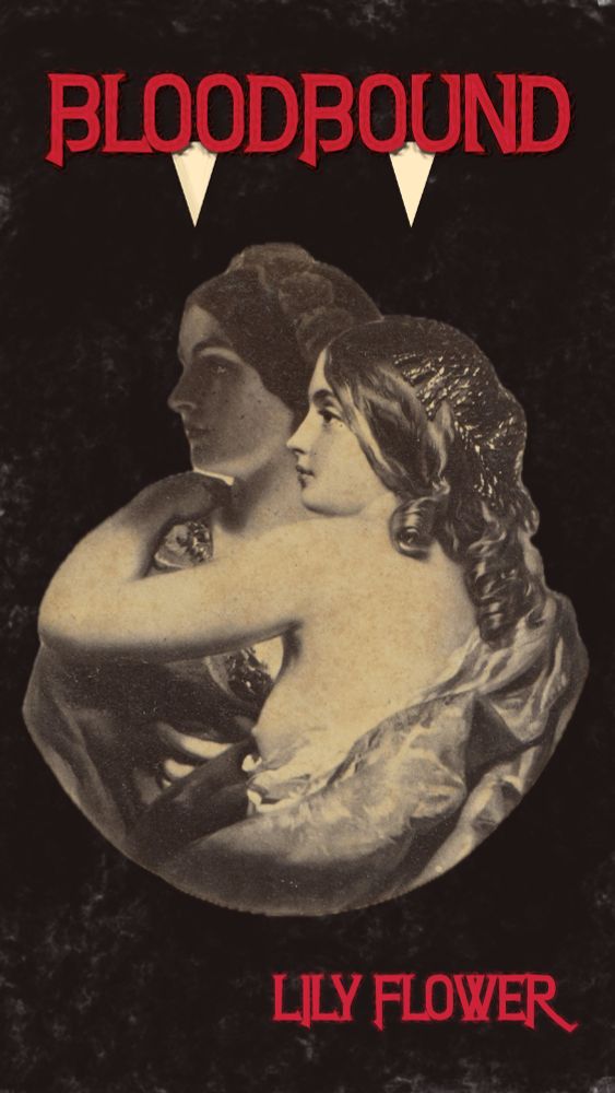 A book cover with a black muddy background. The title Bloodbound is in stark red lettering, as is the author name in the bottom right corner, Lily Flower. Two fangs hang from the vowels in the word Bloodbound. A painting of two women embracing, both with long hair and pale skin is centered on the cover. One woman has a breast exposed. She hangs onto the other woman with her arms around her neck. They are both looking to the side. 