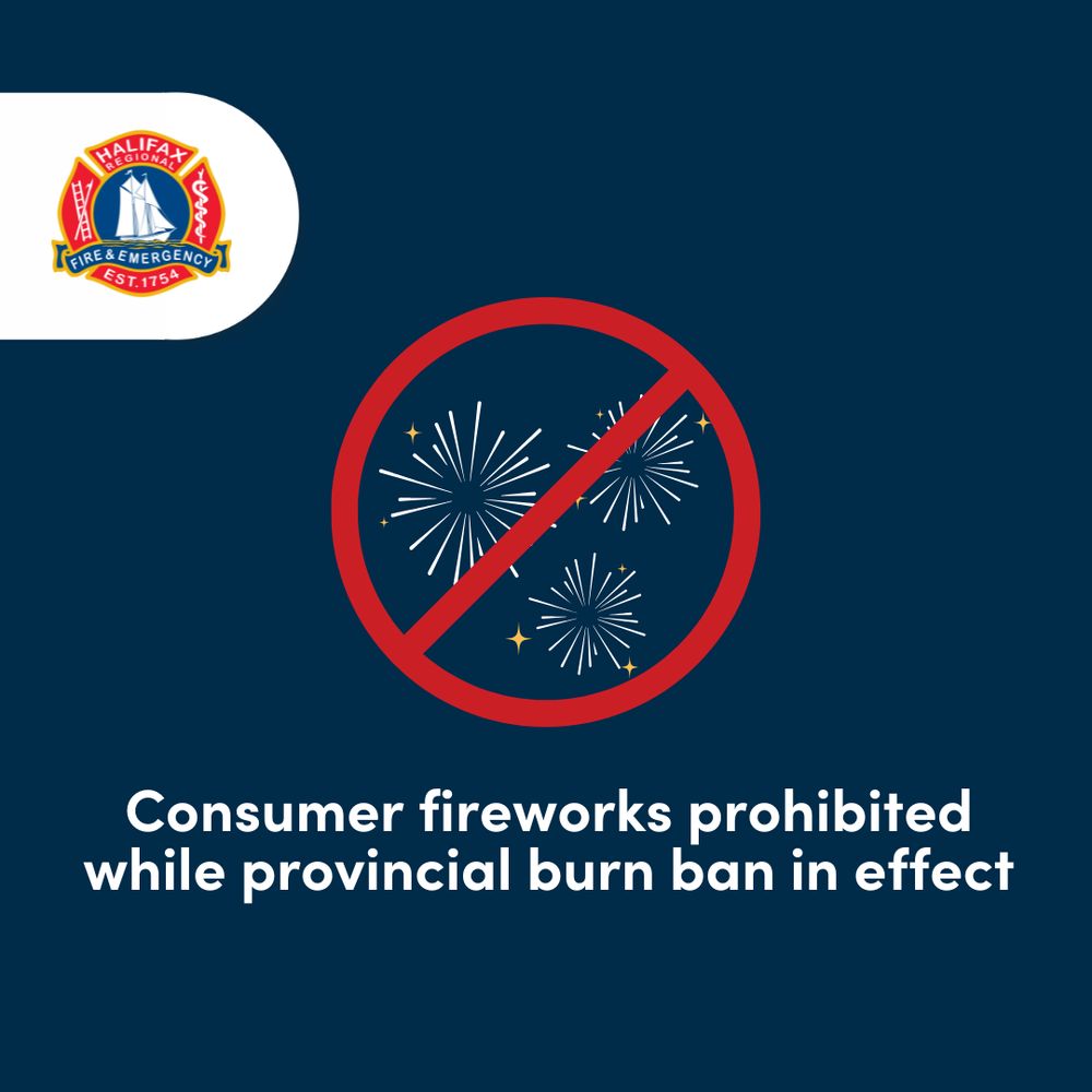 A dark blue background with a 'no fireworks' icon with a red circle and slash over fireworks, alongside the Halifax Fire & Emergency logo, and the text reads 'Consumer fireworks prohibited while provincial burn ban in effect'. 