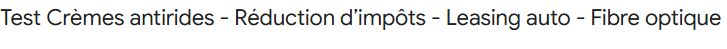 Objet de mail : "Test Crèmes antirides - Réduction d’impôts - Leasing auto - Fibre optique"