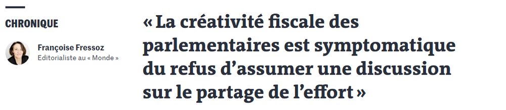 Titre de l'édito de Françoise Fressoz (éditorialiste du Monde) du 4/11/2025 : « La créativité fiscale des parlementaires est symptomatique du refus d’assumer une discussion sur le partage de l’effort »