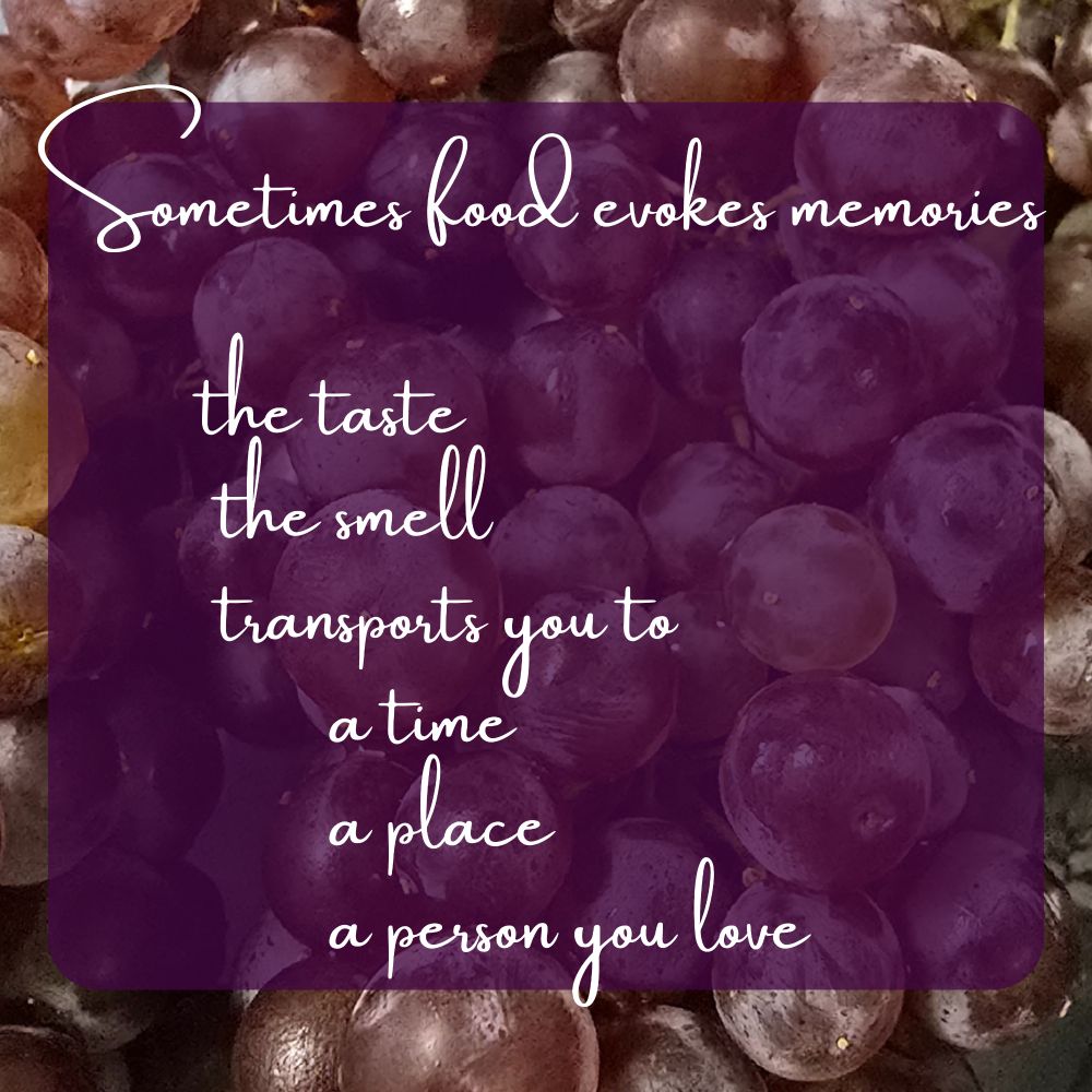 Sometimes food evokes memories
          
         the taste
          the smell
          transports you to
                a time
                a place
                a person you love 