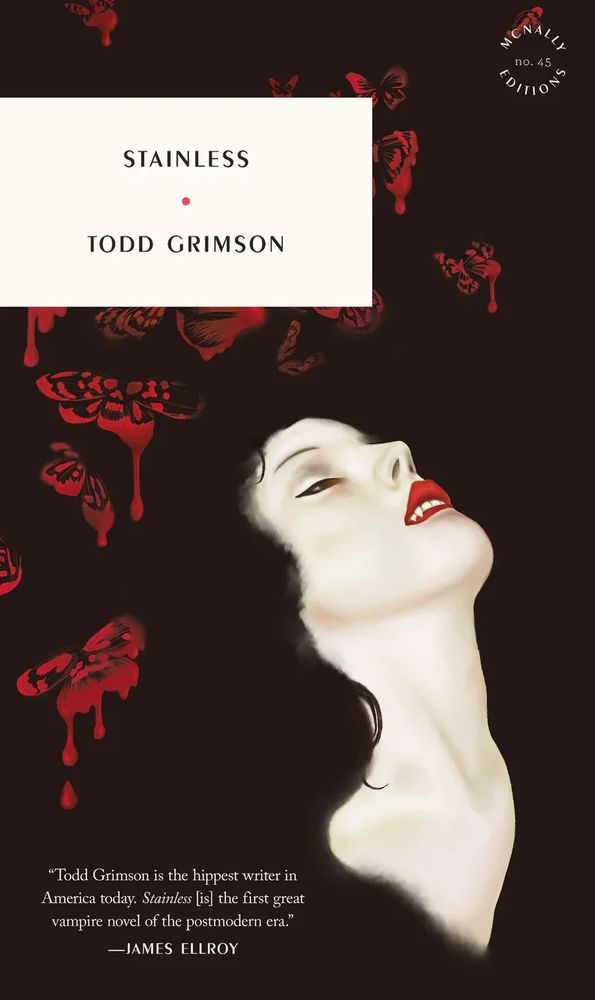 Cover of the Todd Grimson novel Stainless; vampire woman on right, black clothing and hair and pale outstretched neck, black slits for eyes and red lips. Black and red background.

https://www.mcnallyeditions.com/books/p/stainless