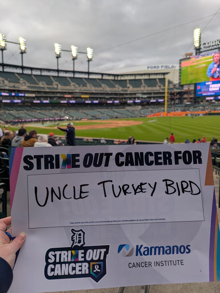Holding up a Strike Our Cancer for my Uncle Turkey Bird sign at Comerica Park in Detroit from Section 115, Row 27, Seat 1