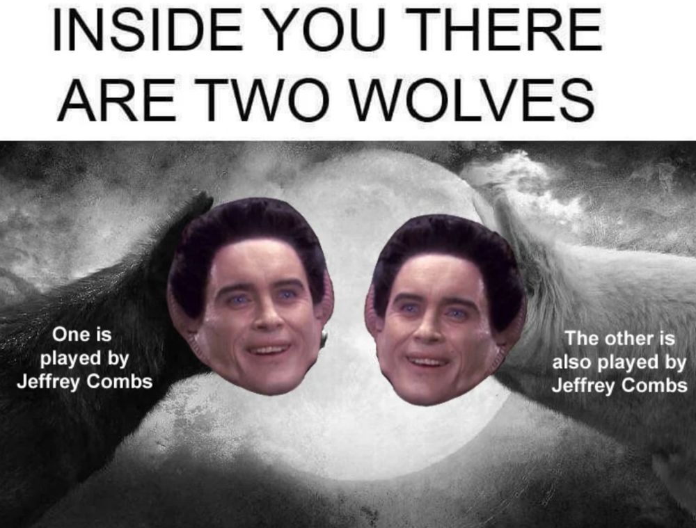 A meme showing two wolves in a moonlit scene, but each wolf’s face is replaced with the same smiling Jeffrey Combs head. Text at the top reads, “INSIDE YOU THERE ARE TWO WOLVES.” Below each wolf: “One is played by Jeffrey Combs” and “The other is also played by Jeffrey Combs.”