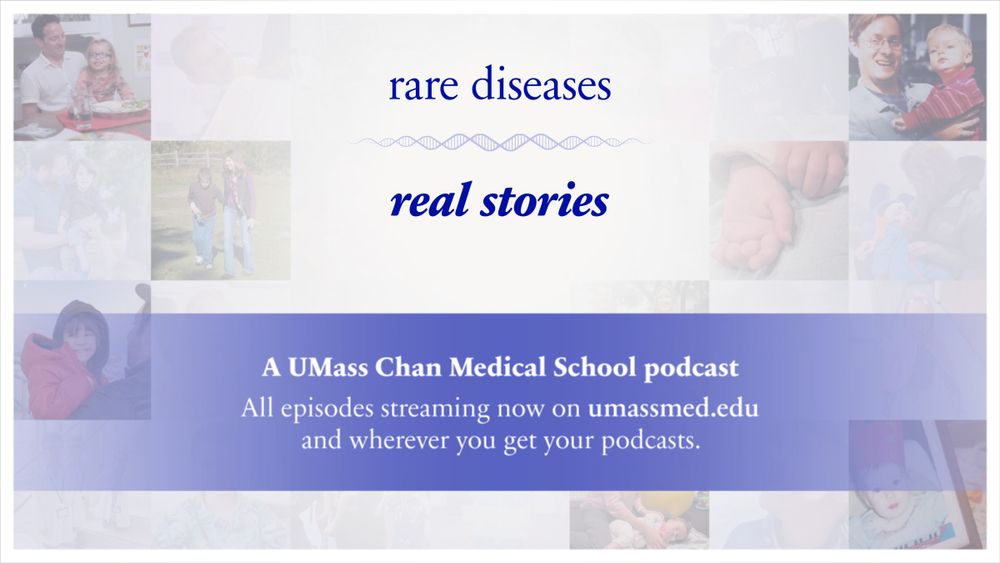 Graphic says Rare Diseases, Real Stories, a UMass Chan Medical School podcast. All episodes streaming now on umassmed.edu and wherever you get your podcasts