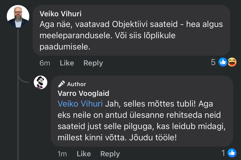Veiko Vihuri: Aga näe, vaatavad Objektiivi saateid - hea algus meeleparandusele. Või siis lõplikule paadumisele.

Varro Vooglaid: Veiko Vihuri Jah, selles mõttes tubli! Aga eks neile on antud ülesanne rehitseda neid saateid just selle pilguga, kas leidub midagi, millest kinni võtta. Jõudu tööle!