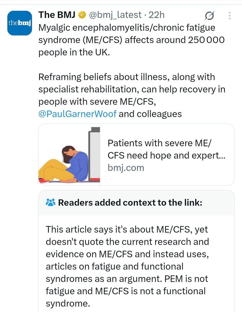 A social media post from The BMJ (@bmj_latest) states that Myalgic encephalomyelitis/chronic fatigue syndrome (ME/CFS) affects around 250,000 people in the UK and suggests that reframing beliefs and specialist rehabilitation can aid recovery for those with severe ME/CFS, tagging @PaulGarnerWoof and colleagues. Below this is a link preview with an illustration of a person slumped on the floor, leaning against a bed, looking unwell, next to text that reads "Patients with severe ME/CFS need hope and expert... bmj.com". Below the link preview, a "Readers added context" section includes a note stating that while the article is about ME/CFS, it doesn't cite current research, using articles on fatigue and functional syndromes instead, and emphasizes that Post-exertional malaise (PEM) is not just fatigue and ME/CFS is not a functional syndrome.