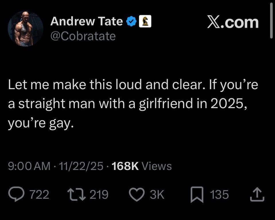 A tweet by dickhead Andrew Tate saying "let me make this loud and clear. If you're a straight man with a girlfriend in 2025, you're gay"