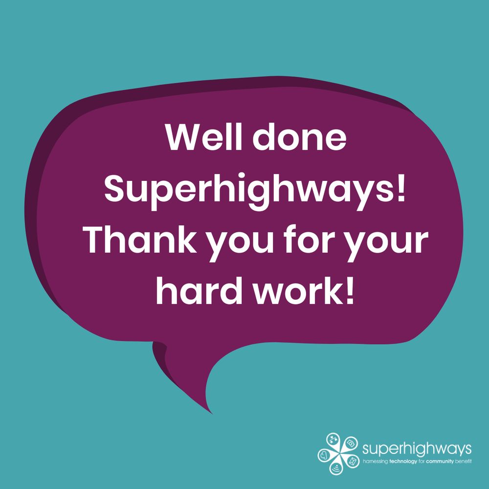 "Well done Superhighways! Thank you for your hard work!"