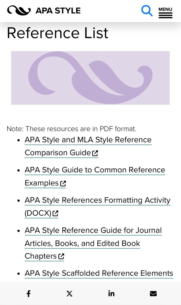 Screenshot of the handouts and guides page on the APA Style website as presented on a mobile device:
Note: These resources are in PDF format.
APA Style and MLA Style Reference Comparison Guide; APA Style Guide to Common Reference Examples; APA Style References Formatting Activity (DOCX); APA Style Reference Guide for Journal Articles, Books, and Edited Book Chapters; APA Style Scaffolded Reference Elements.