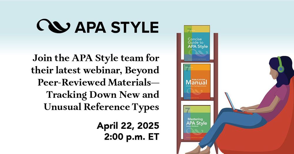 APA Style
Join the APA Style team for their latest webinar, Beyond Peer-Reviewed Materials—Tracking Down New and Unusual Reference Types
April 22, 2025
2:00 p.m. ET