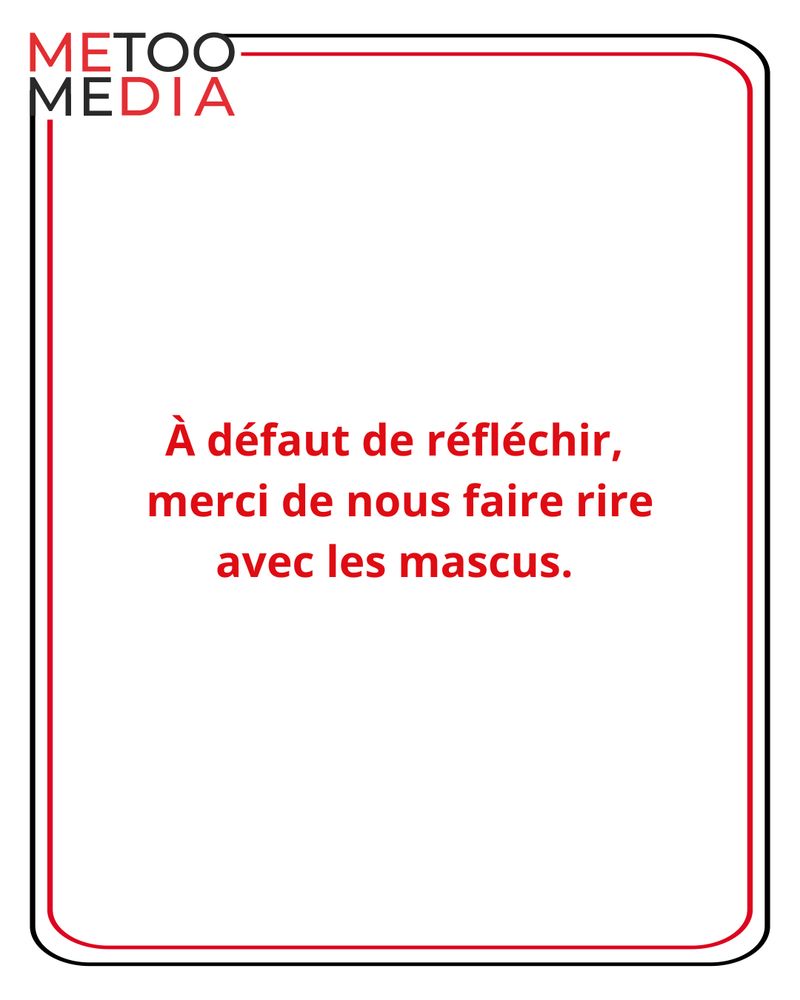 À défaut de réfléchir, merci de nous faire rire avec les mascus.