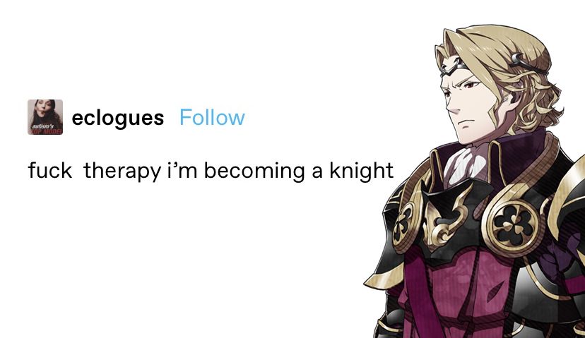 A meme featuring Xander from Fire Emblem Fates. Text reads: fuck therapy I'm becoming a knight