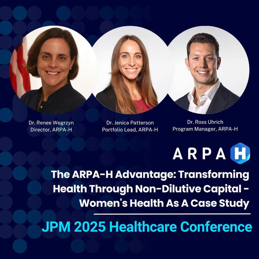 The ARPA-H Advantage: Transforming Health Through Non-Dilutive Capital - Women's Health As A Case Study. January 14, 2:15-2:55 pm PT, San Francisco. Panelists: Renee Wegrzyn, Jenica Patterson, Ross Uhrich. Headshots on a dark blue background. 