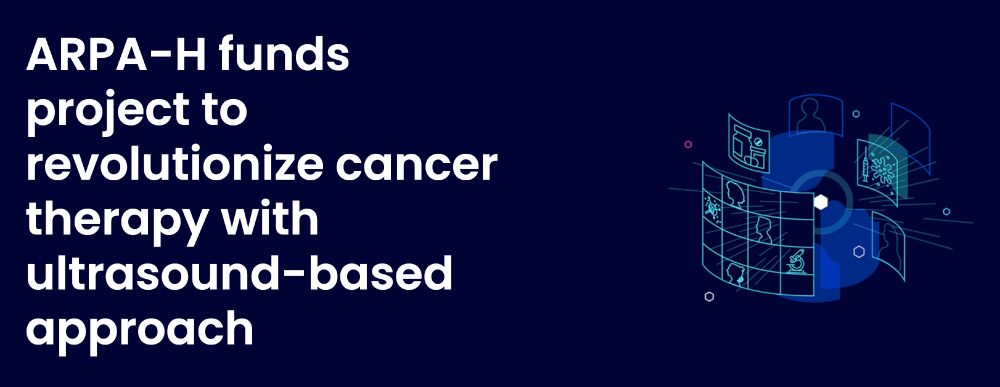 ARPA-H funds project to revolutionize cancer therapy with ultrasound-based approach. White text on blue background with abstract image. 