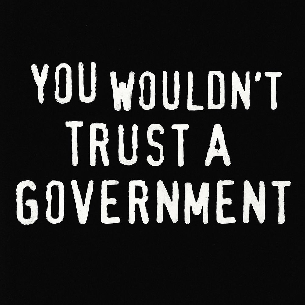 you wouldn’t trust a government 