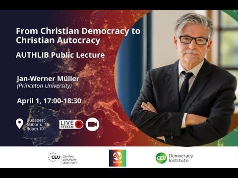 Jan-Werner Muller - From Christian Democracy to Christian Autocracy