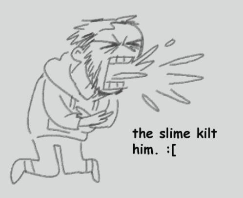 Another drawing of Samson. This time he is heavily simplified and shown hacking up the mysterious substance. More comic sans text reads "the slime kilt him." with a frowning face at the end. 