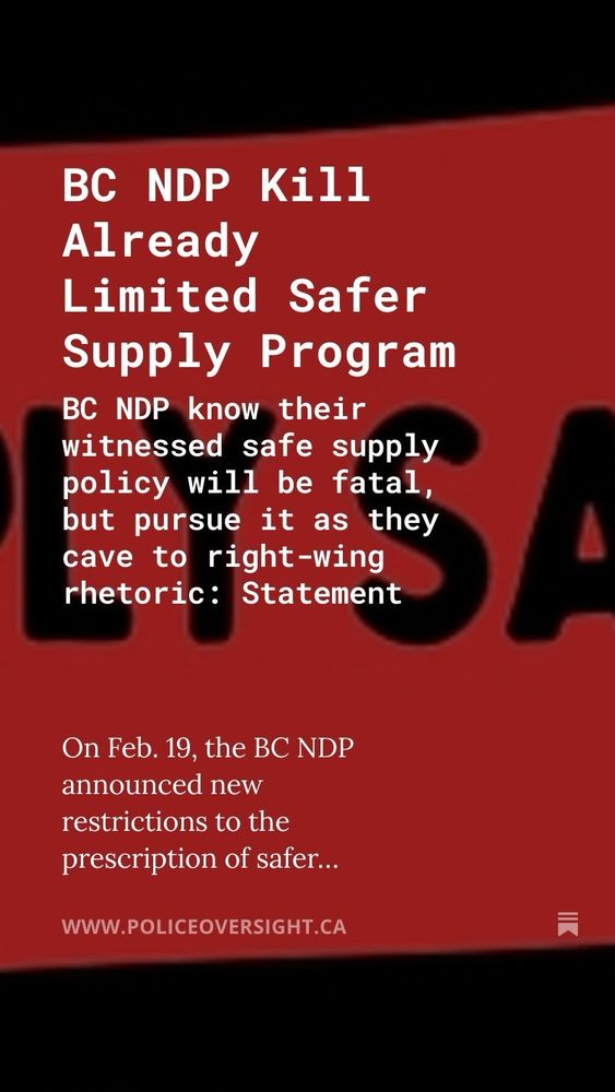 white block text on red and black background: 

BC NDP Kill Already Limited Safer Supply Program

BC NDP know their witnessed safe supply policy will be fatal, but pursue it as they cave to right-wing rhetoric: Statement

Read here: https://www.policeoversight.ca/p/bc-ndp-kill-already-limited-safer