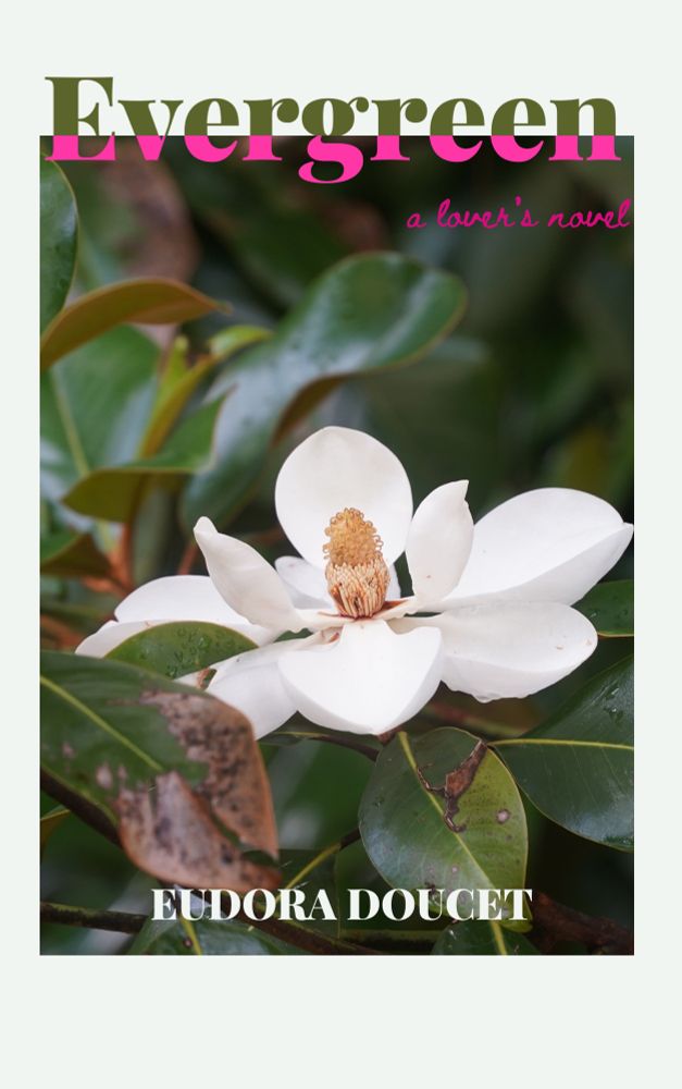 Book cover of the book Evergreen by Eudora Doucet, the image is of a magnolia flower and it has the subtitle “a lover’s novel” 