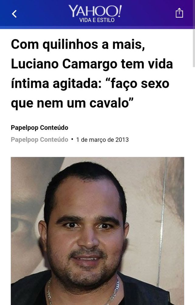 print de uma matéria de 2013 do papelpop no yahoo. a manchete diz “Com quilinhos a mais, Luciano Camargo tem vida íntima agitada: ‘faço sexo que nem um cavalo’”

abaixo, uma foto do cantor luciano com a boca levemente aberta e o olhar fixo em um ponto 