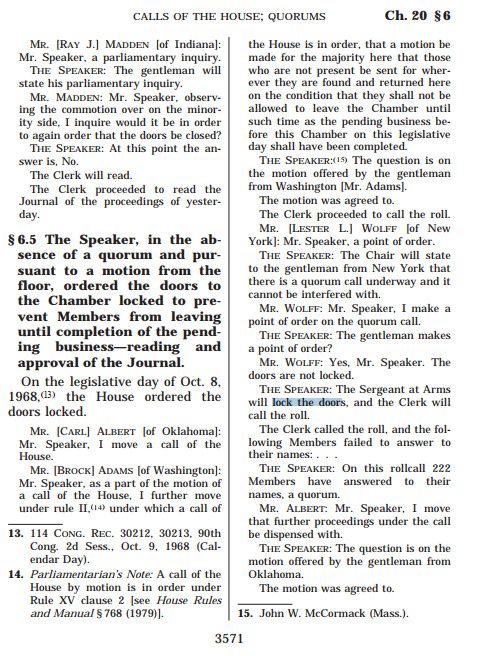 This is one of 4 screenshots of a full page from Deschler's House Precedents, 2 columns to a page. Here is Deschler's summary of this precedent, which appears on the page in boldface:

"§ 6.5 The Speaker, in the absence of a quorum and pursuant to a motion from the floor, ordered the doors to the Chamber locked to prevent Members from leaving until completion of the pending business—reading and approval of the Journal."