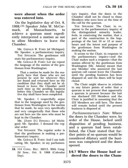 This is one of 4 screenshots of a full page from Deschler's House Precedents, 2 columns to a page. Here is Deschler's summary of this precedent, which appears on the page in boldface:

"§ 6.7 Where the House had ordered the doors to the Chamber locked pending the disposition of pending business, it was not in order by way of a point of personal privilege or by raising a question of the privilege of the House to collaterally attack such order, since it had been adopted by the House at a previous time without challenge."