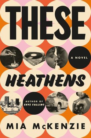 The cover for the book 'These Heathens' by Mia McKenzie 