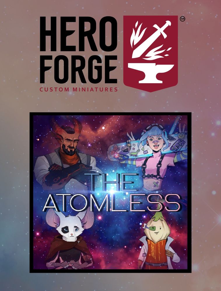 a pink and blue gradient outer space background, with the logo for The Atomless podcast in the bottom half, and the logo for Hero Forge Custom Miniatures in the top half. 