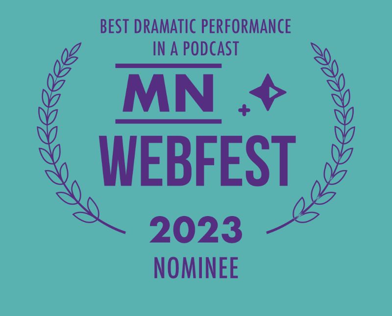 blue background with purple text and a laurel, MN webfest 2023 nominee, best dramatic performance in a podcast