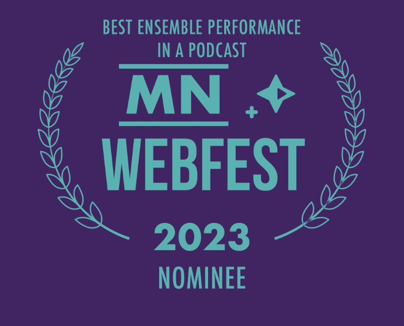 purple background with blue text and a laurel, MN webfest 2023 nominee, best ensemble performance in a podcast