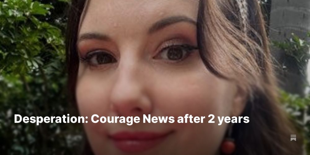 Desperation: Courage News after 2 years