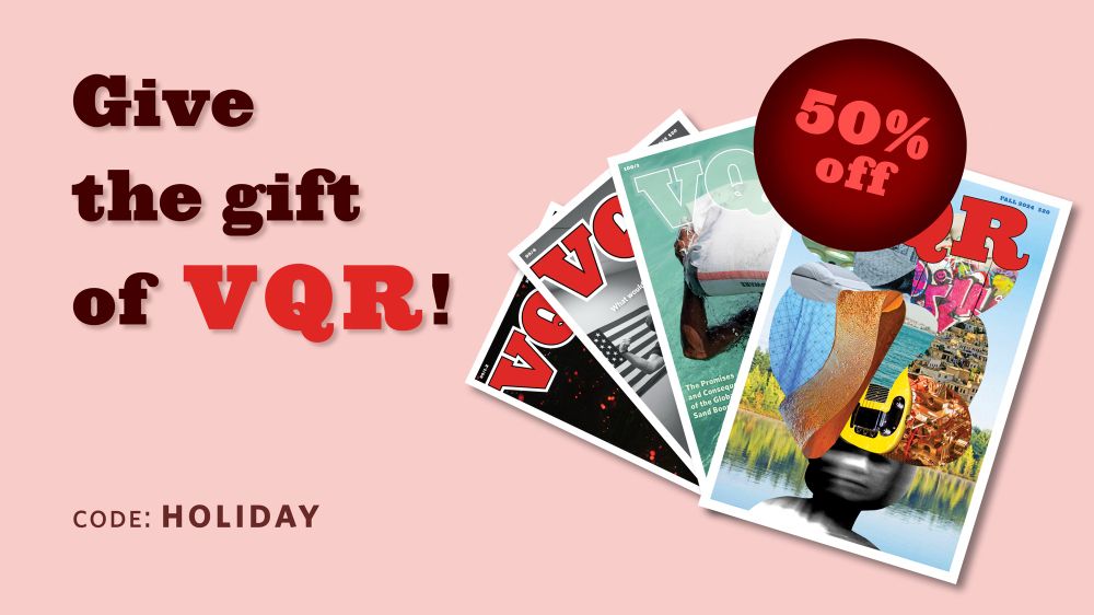 Give the gift of VQR! 50% off with the code HOLIDAY