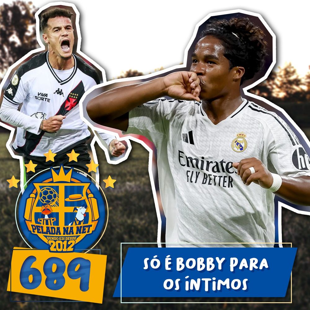 Capa do episódio 689 do podcast Pelada na Net tem Endrick e Philippe Coutinho como destaques.