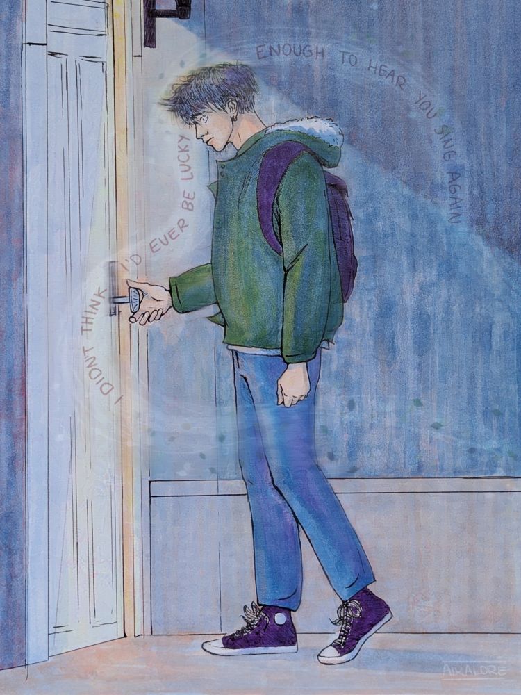A drawing of a young man opening a door to an apartment building, stopped mid-stride as he hears someone speak behind him. There is text swirling in the wind around him that reads, "I didn't think I'd ever be lucky enough to hear you sing again," said by the person off-screen.

Character depicted is Daniel Akutagawa from Keeping Time by Kody Okamoto. Drawn with copic markers, traditional ink, and a little digital painting.

#art