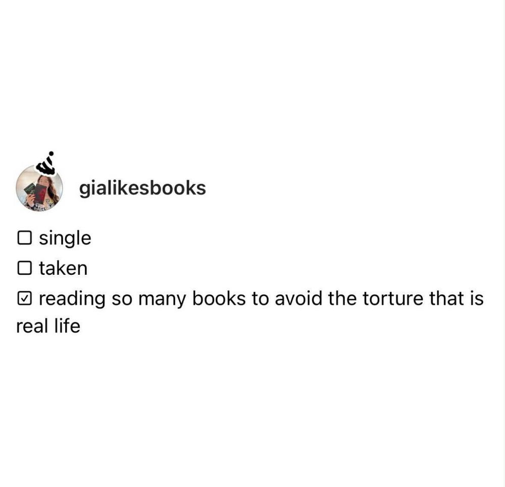 List of items. Single, taken, reading so many books to avoid the torture that is real life is the only one checked off 