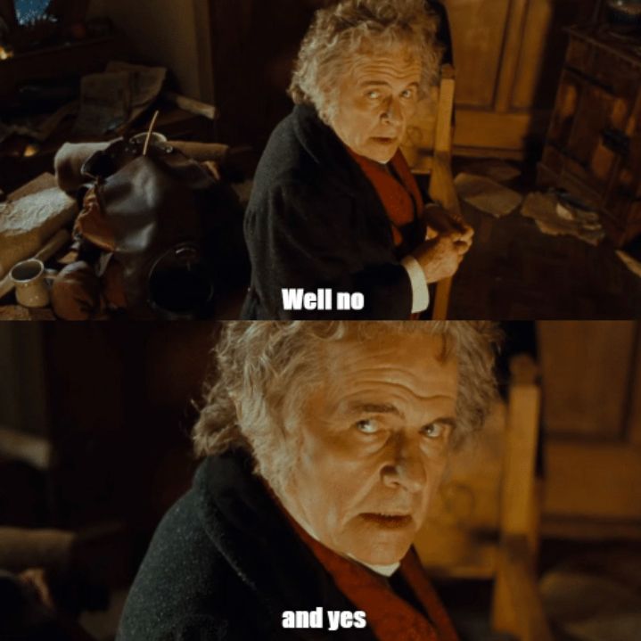 Bilbo Baggins in two frames, the top one saying "well no" and the bottom one saying "and yes"