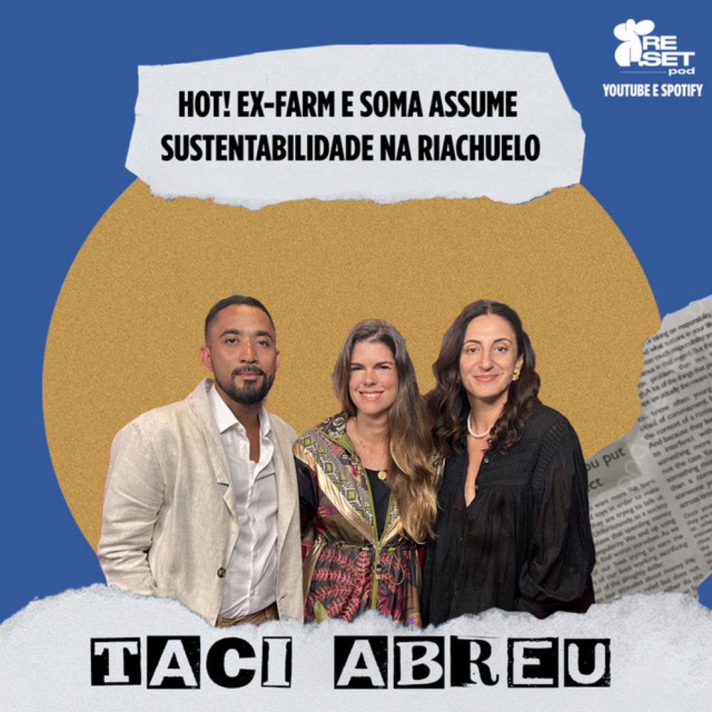 Hot, Hot! Ex-diretora de sustentabilidade da Farm e do grupo Soma vai para a Riachuelo #078 #moda #sustentabilidade