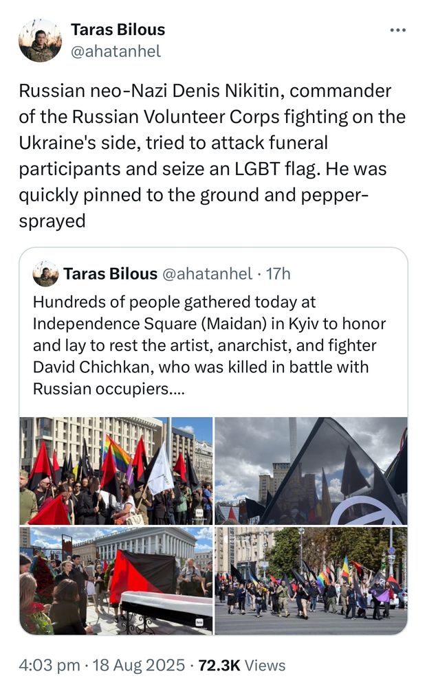 Screenshot
Tweet:
Taras Bilous
@ahatanhel

Russian neo-Nazi Denis Nikitin, commander of the Russian Volunteer Corps fighting on the Ukraine's side, tried to attack funeral participants and seize an LGBT flag. He was quickly pinned to the ground and pepper-sprayed

Quote tweet:
Taras Bilous
@ahatanhel

Hundreds of people gathered today at Independence Square (Maidan) in Kyiv to honor and lay to rest the artist, anarchist, and fighter David Chichkan, who was killed in battle with Russian occupiers.

Photos by HromadskeUA